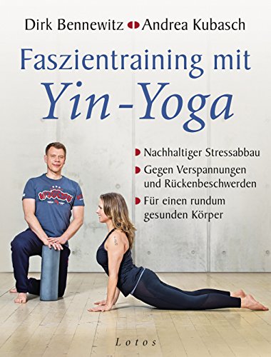 Faszientraining mit Yin-Yoga: Nachhaltiger Stressabbau. Gegen Verspannungen und Rückenbeschwerden. Für einen rundum gesunden Körper. Mit einem Vorwort von Paul Grilley von Lotos